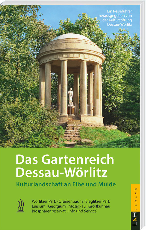 Das Gartenreich Dessau-Wörlitz. Kulturlandschaft an Elbe und Mulde