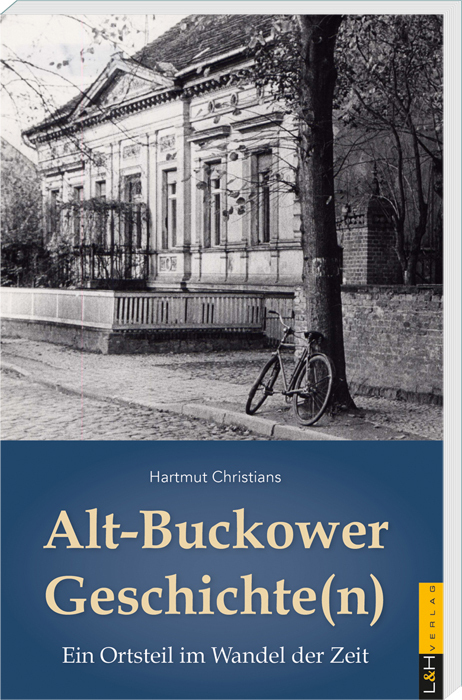 Hartmut Christians - Alt-Buckower Geschichte(n). Ein Ortsteil im Wandel der Zeit